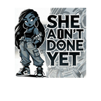 SHE AIN’T DONE YET – Stylish Ms. Sassy Edition T-Shirt
